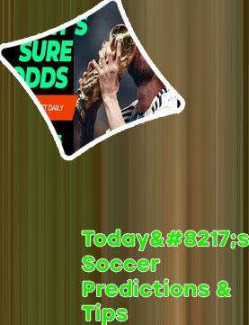 Today soccer fixtures and predictions tips
